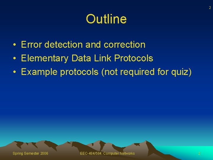 2 Outline • Error detection and correction • Elementary Data Link Protocols • Example