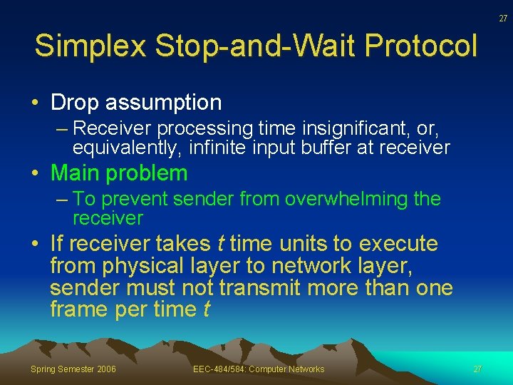 27 Simplex Stop-and-Wait Protocol • Drop assumption – Receiver processing time insignificant, or, equivalently,