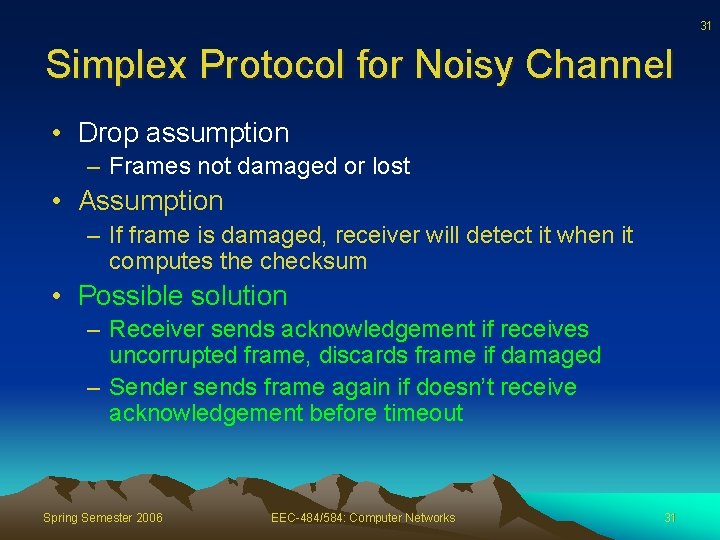 31 Simplex Protocol for Noisy Channel • Drop assumption – Frames not damaged or