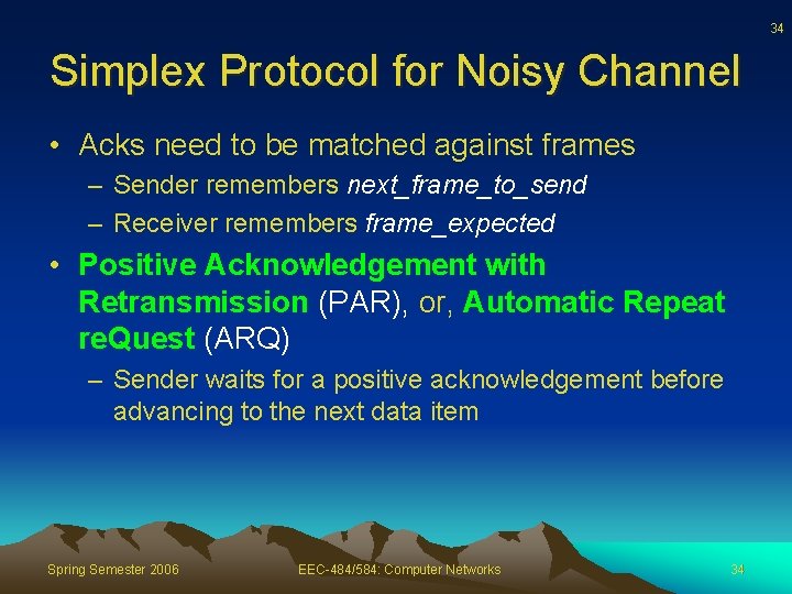 34 Simplex Protocol for Noisy Channel • Acks need to be matched against frames