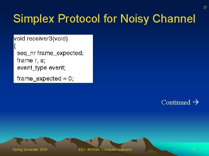 37 Simplex Protocol for Noisy Channel Continued Spring Semester 2006 EEC-484/584: Computer Networks 37