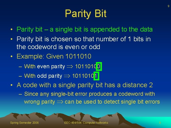 9 Parity Bit • Parity bit – a single bit is appended to the