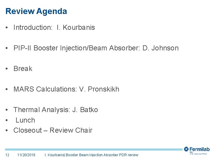 Review Agenda • Introduction: I. Kourbanis • PIP-II Booster Injection/Beam Absorber: D. Johnson •