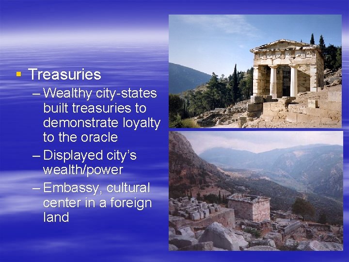 § Treasuries – Wealthy city-states built treasuries to demonstrate loyalty to the oracle –
