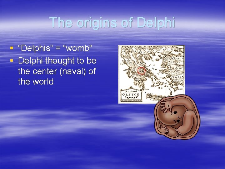 The origins of Delphi § “Delphis” = “womb” § Delphi thought to be the