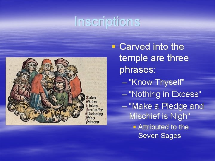 Inscriptions § Carved into the temple are three phrases: – “Know Thyself” – “Nothing
