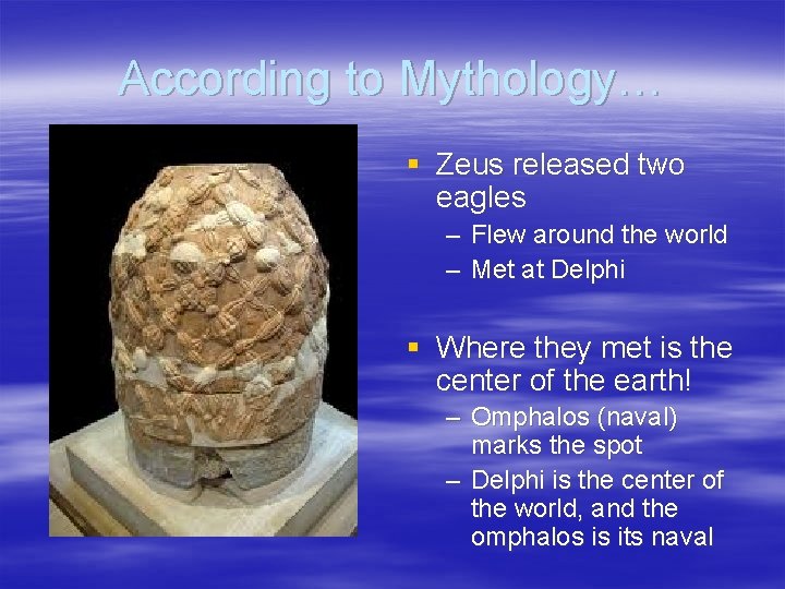 According to Mythology… § Zeus released two eagles – Flew around the world –