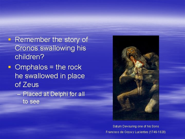 § Remember the story of Cronos swallowing his children? § Omphalos = the rock