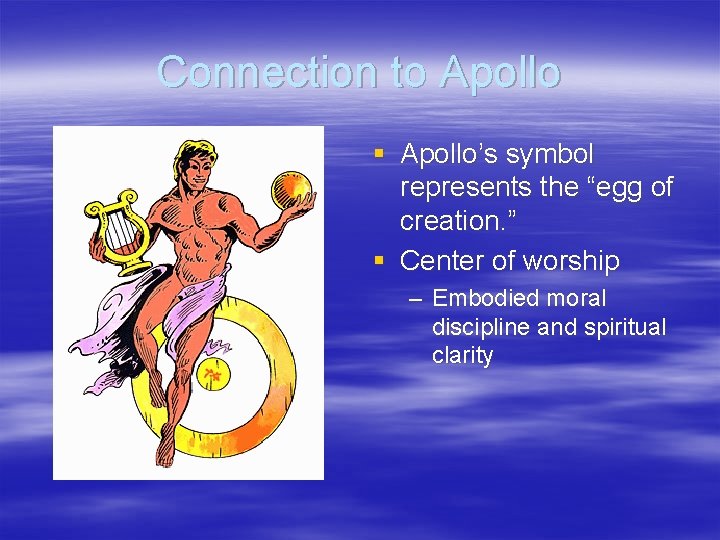 Connection to Apollo § Apollo’s symbol represents the “egg of creation. ” § Center