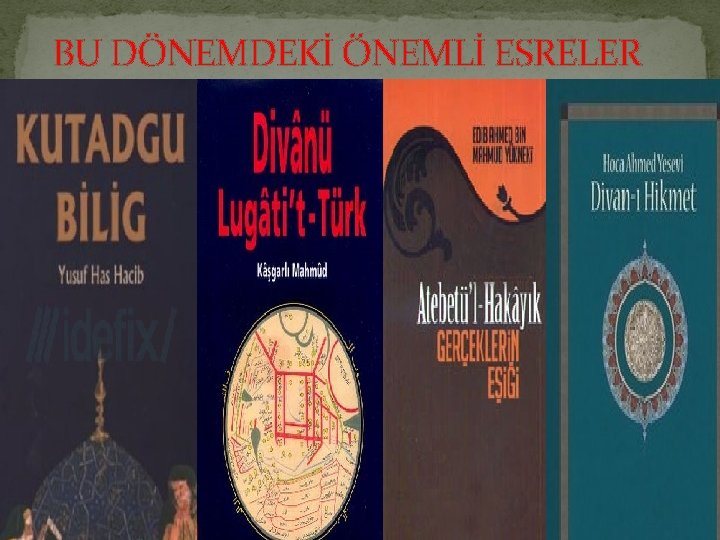 BU DÖNEMDEKİ ÖNEMLİ ESRELER 