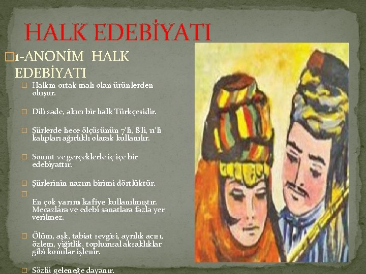 HALK EDEBİYATI � 1 ANONİM HALK EDEBİYATI � Halkın ortak malı olan ürünlerden oluşur.