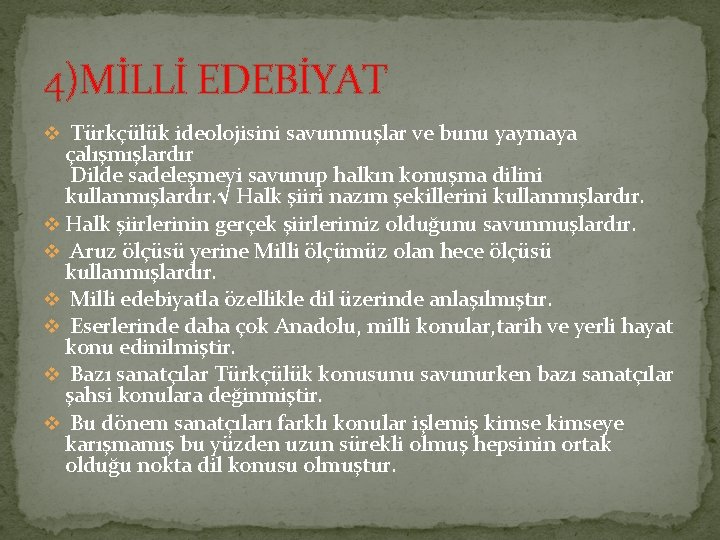 4)MİLLİ EDEBİYAT v Türkçülük ideolojisini savunmuşlar ve bunu yaymaya çalışmışlardır Dilde sadeleşmeyi savunup halkın