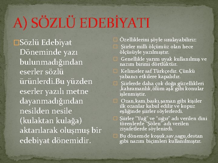 A) SÖZLÜ EDEBİYATI �Sözlü Edebiyat Döneminde yazı bulunmadığından eserler sözlü ürünlerdi. Bu yüzden eserler