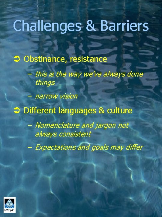 Challenges & Barriers Ü Obstinance, resistance – this is the way we’ve always done