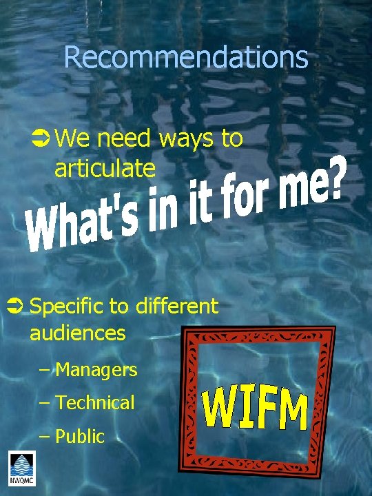 Recommendations Ü We need ways to articulate Ü Specific to different audiences – Managers