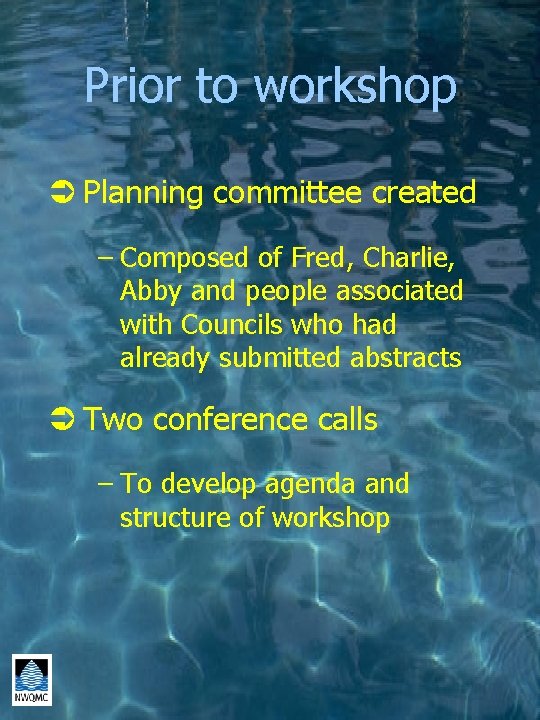 Prior to workshop Ü Planning committee created – Composed of Fred, Charlie, Abby and