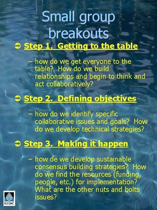 Small group breakouts Ü Step 1. Getting to the table – how do we
