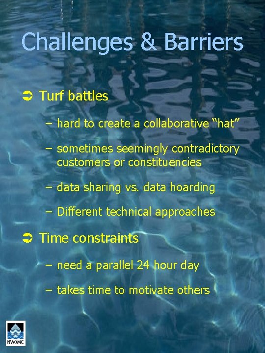 Challenges & Barriers Ü Turf battles – hard to create a collaborative “hat” –