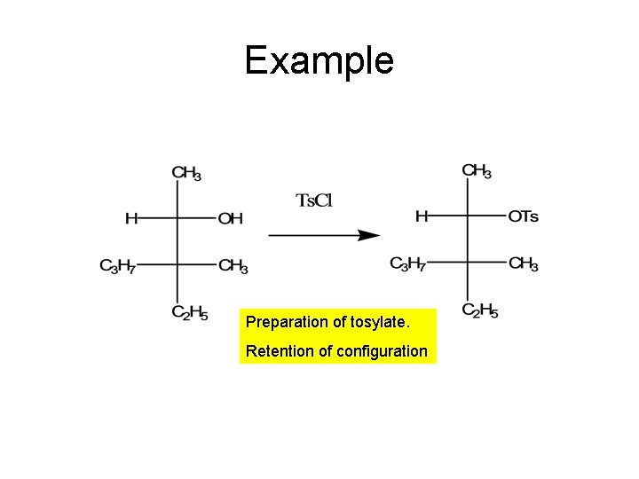 Example Preparation of tosylate. Retention of configuration 