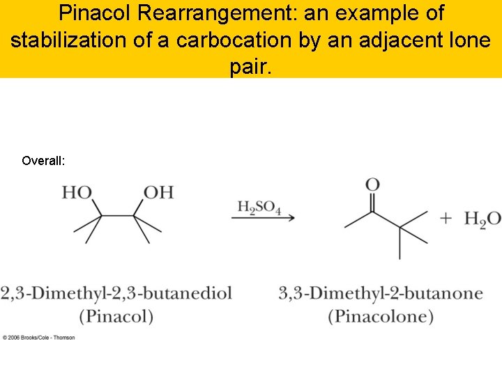Pinacol Rearrangement: an example of stabilization of a carbocation by an adjacent lone pair.