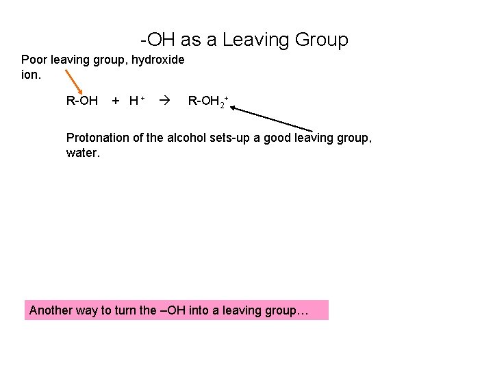 -OH as a Leaving Group Poor leaving group, hydroxide ion. R-OH + H+ R-OH