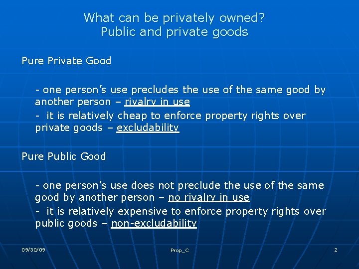 What can be privately owned? Public and private goods Pure Private Good - one