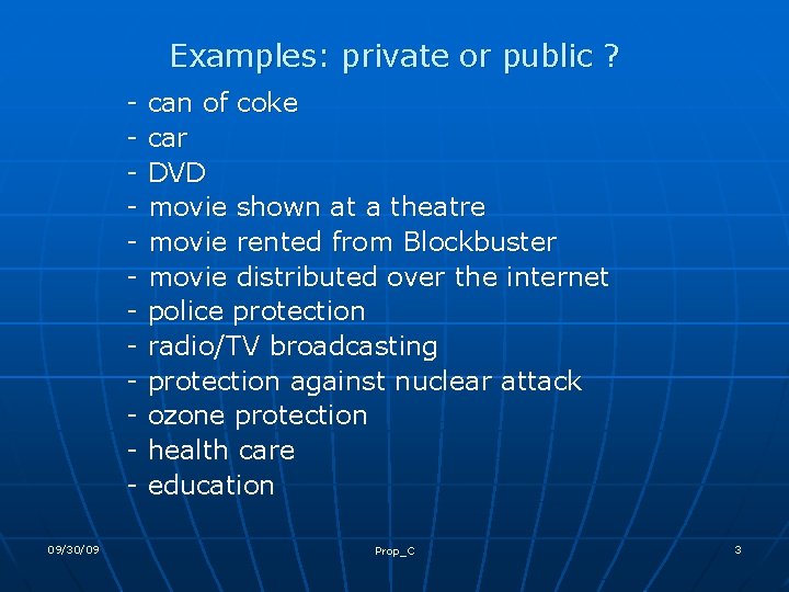 Examples: private or public ? 09/30/09 can of coke car DVD movie shown at