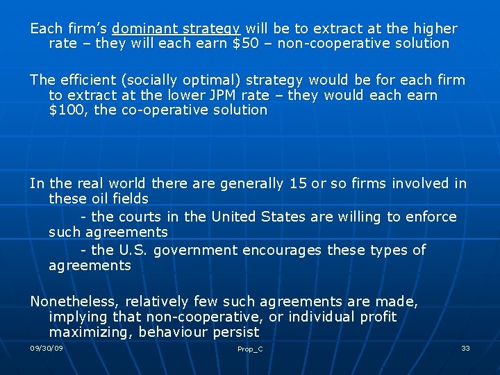 Each firm’s dominant strategy will be to extract at the higher rate – they