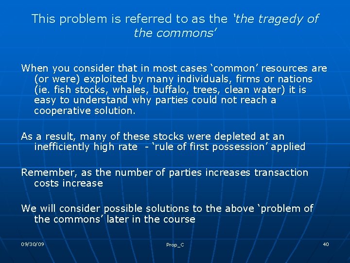 This problem is referred to as the ‘the tragedy of the commons’ When you