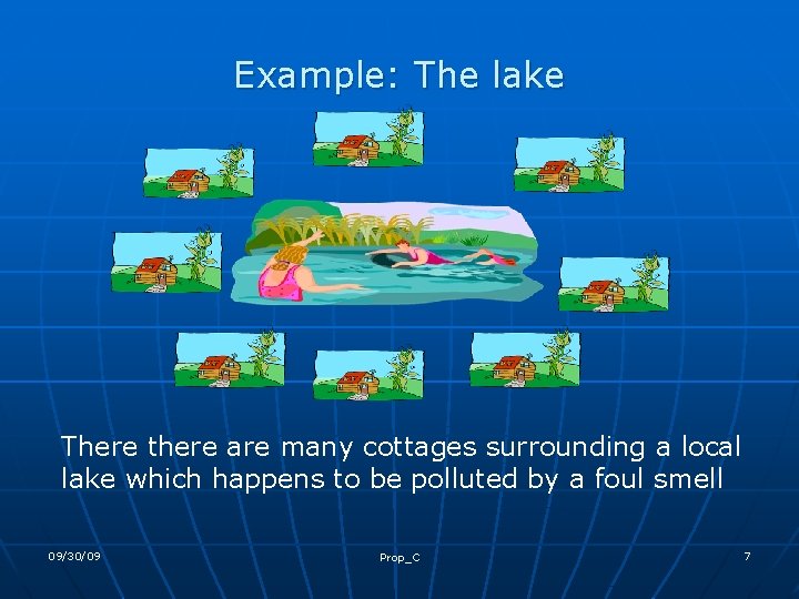 Example: The lake There there are many cottages surrounding a local lake which happens