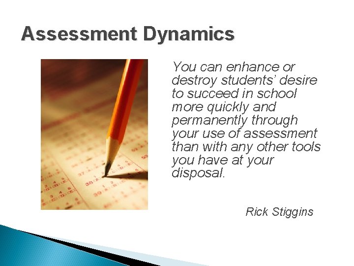 Assessment Dynamics You can enhance or destroy students’ desire to succeed in school more Assessment Dynamics You can enhance or destroy students’ desire to succeed in school more