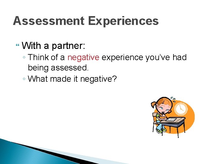 Assessment Experiences With a partner: ◦ Think of a negative experience you’ve had being Assessment Experiences With a partner: ◦ Think of a negative experience you’ve had being