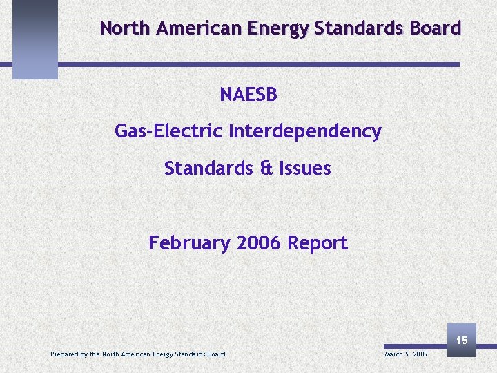 North American Energy Standards Board NAESB Gas-Electric Interdependency Standards & Issues February 2006 Report