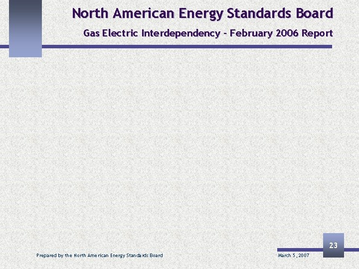 North American Energy Standards Board Gas Electric Interdependency – February 2006 Report 23 Prepared