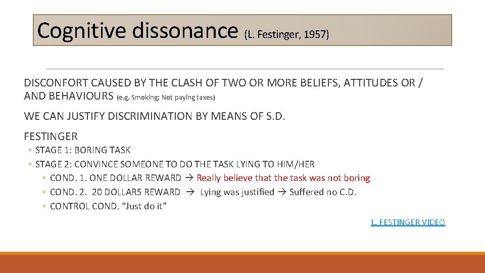 Cognitive dissonance (L. Festinger, 1957) DISCONFORT CAUSED BY THE CLASH OF TWO OR MORE