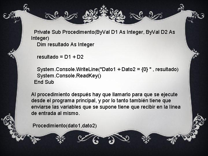 Private Sub Procedimento(By. Val D 1 As Integer, By. Val D 2 As Integer)