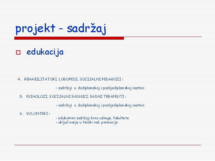 projekt - sadržaj o edukacija 4. REHABILITATORI, LOGOPEDI, SOCIJALNI PEDAGOZI : - sadržaji u