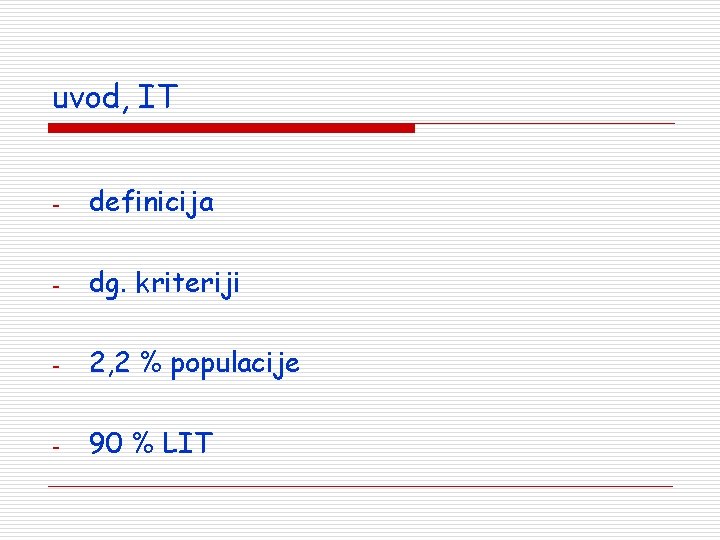 uvod, IT - definicija - dg. kriteriji - 2, 2 % populacije - 90