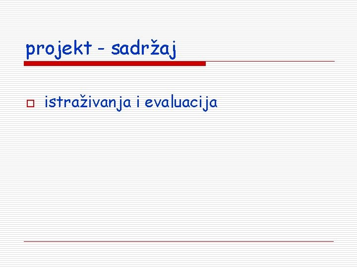 projekt - sadržaj o istraživanja i evaluacija 