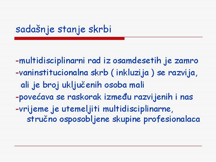 sadašnje stanje skrbi -multidisciplinarni rad iz osamdesetih je zamro -vaninstitucionalna skrb ( inkluzija )