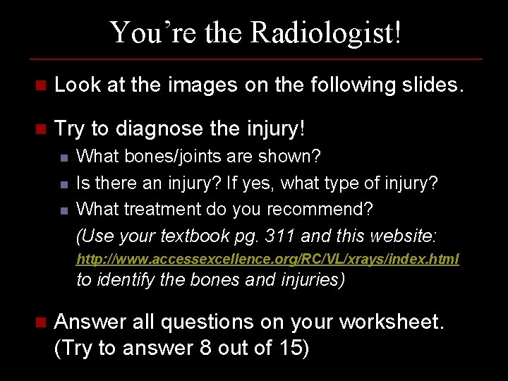 You’re the Radiologist! n Look at the images on the following slides. n Try