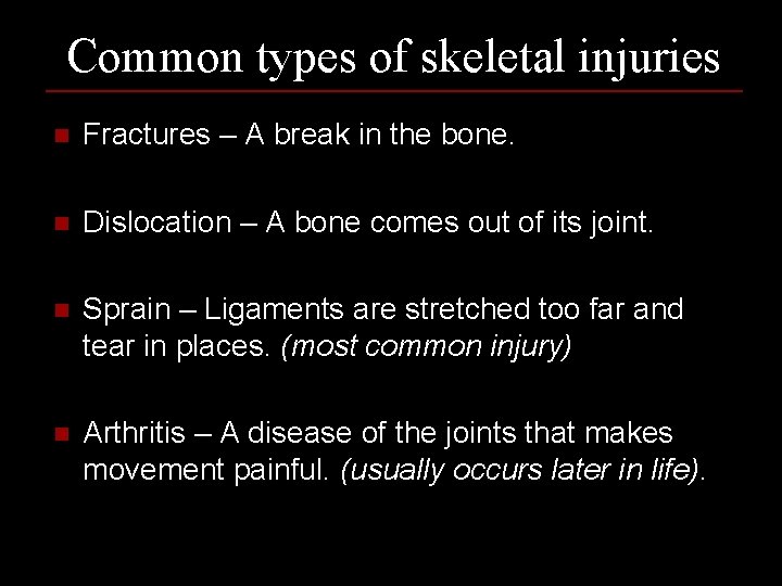 Common types of skeletal injuries n Fractures – A break in the bone. n