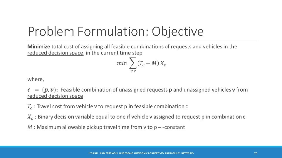 Problem Formulation: Objective HYLAND - IPAM 2020 WSIII: LARGE SCALE AUTONOMY: CONNECTIVITY AND MOBILITY Problem Formulation: Objective HYLAND - IPAM 2020 WSIII: LARGE SCALE AUTONOMY: CONNECTIVITY AND MOBILITY