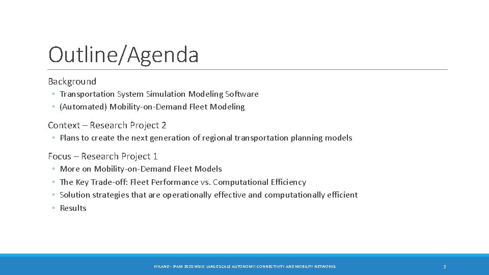 Outline/Agenda Background ◦ Transportation System Simulation Modeling Software ◦ (Automated) Mobility-on-Demand Fleet Modeling Context Outline/Agenda Background ◦ Transportation System Simulation Modeling Software ◦ (Automated) Mobility-on-Demand Fleet Modeling Context