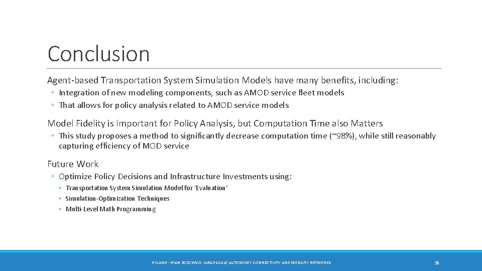 Conclusion Agent-based Transportation System Simulation Models have many benefits, including: ◦ Integration of new Conclusion Agent-based Transportation System Simulation Models have many benefits, including: ◦ Integration of new