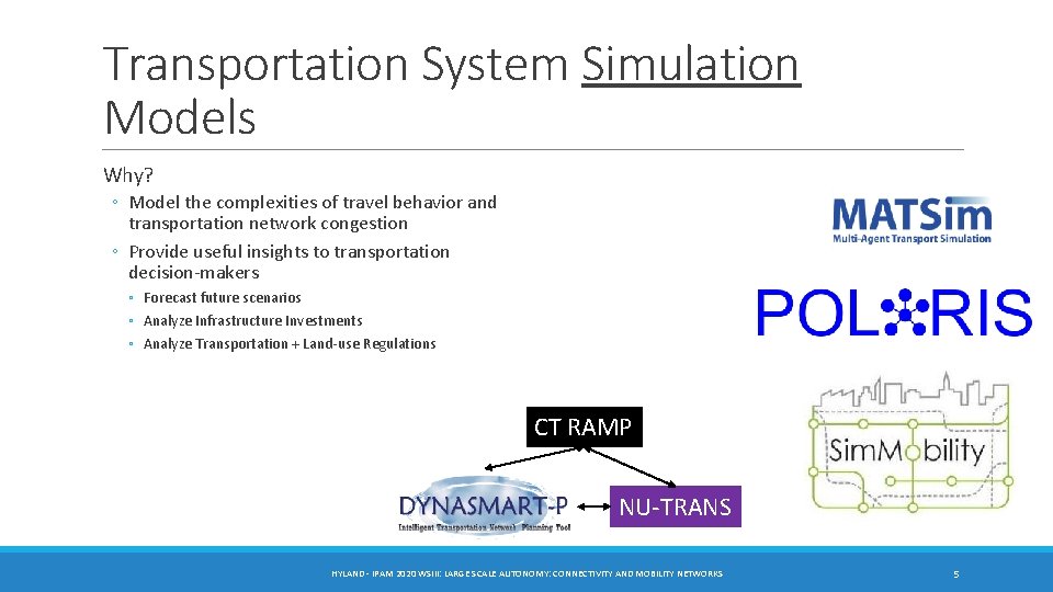 Transportation System Simulation Models Why? ◦ Model the complexities of travel behavior and transportation Transportation System Simulation Models Why? ◦ Model the complexities of travel behavior and transportation