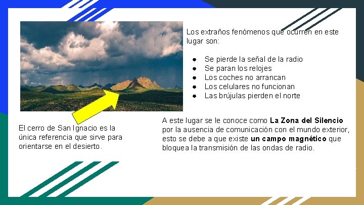 Los extraños fenómenos que ocurren en este lugar son: ● ● ● El cerro