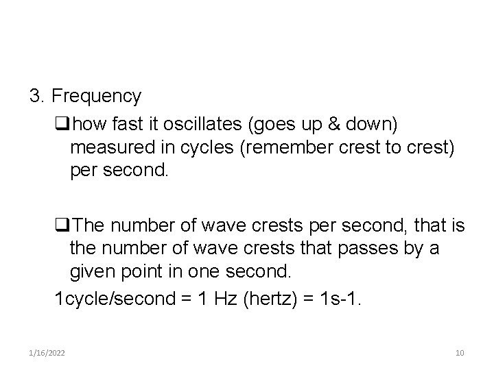 3. Frequency qhow fast it oscillates (goes up & down) measured in cycles (remember