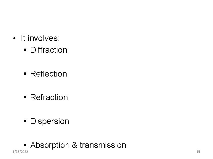  • It involves: § Diffraction § Reflection § Refraction § Dispersion § Absorption