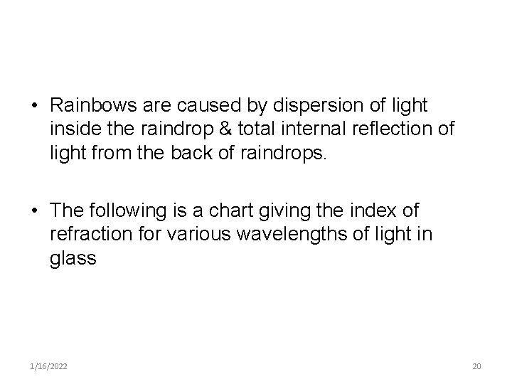  • Rainbows are caused by dispersion of light inside the raindrop & total